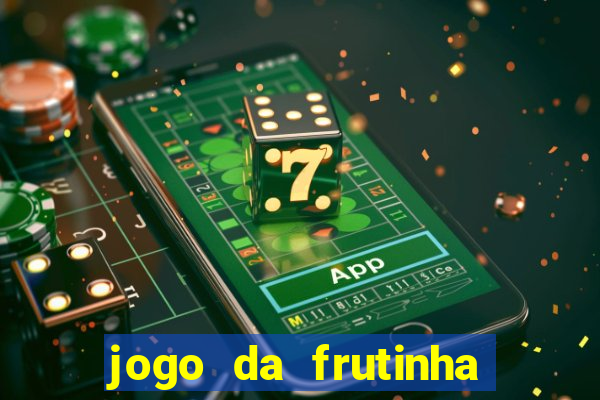 jogo da frutinha de ganhar dinheiro